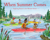 Title: When Summer Comes: Exploring Nature in Our Warmest Season, Author: Aimée M. Bissonette