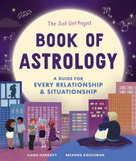 Title: The Just Girl Project Book of Astrology: A Guide for Every Relationship and Situationship, Author: Ilana Harkavy