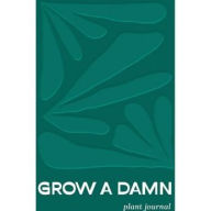 Grow a Damn Plant Journal