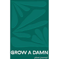 Title: Grow a Damn Plant Journal