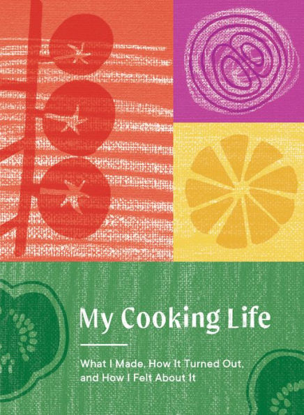 My Cooking Life: What I Made, How It Turned Out, and How I Felt About It (Gifts for Cooks)