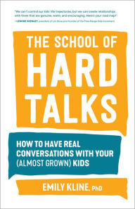 Title: The School of Hard Talks: How to Have Real Conversations with Your (Almost Grown) Kids, Author: Emily Kline