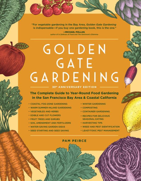 Golden Gate Gardening, 30th Anniversary Edition: the Complete Guide to Year-Round Food Gardening San Francisco Bay Area & Coastal California