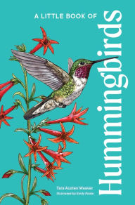 Title: A Little Book of Hummingbirds, Author: Tara Austen Weaver