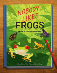 Title: Nobody Likes Frogs: A Book of Toadally Fun Facts, Author: Barbara Davis-Pyles