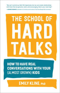 The School of Hard Talks: How to Have Real Conversations with Your (Almost Grown) Kids