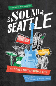 Title: The Sound of Seattle: 101 Songs that Shaped a City, Author: EVA WALKER