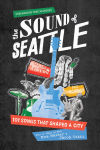 Alternative view 1 of The Sound of Seattle: 101 Songs that Shaped a City
