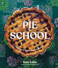 Title: Pie School: Lessons in Fruit, Flour & Butter, Author: Kate Lebo