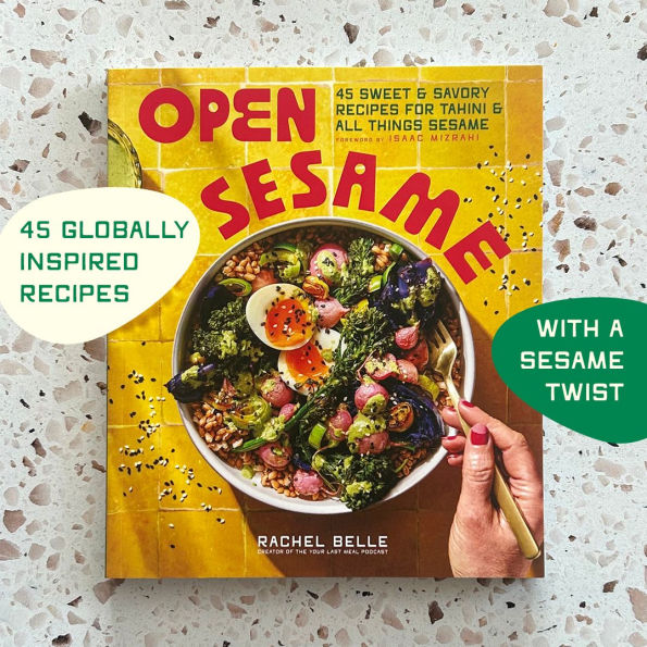 Open Sesame: 45 Sweet & Savory Recipes for Tahini All Things Sesame