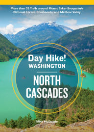 Title: Day Hike Washington: North Cascades, 5th Edition: More than 50 Trails around Mount Baker-Snoqualmie National Forest, Chuckanuts, a nd Methow Valley, Author: Mike McQuaide