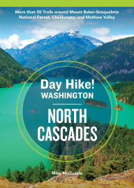 Title: Day Hike Washington: North Cascades, 5th Edition: More than 50 Trails around Mount Baker-Snoqualmie National Forest, Chuckanuts, and Methow Valley, Author: Mike McQuaide