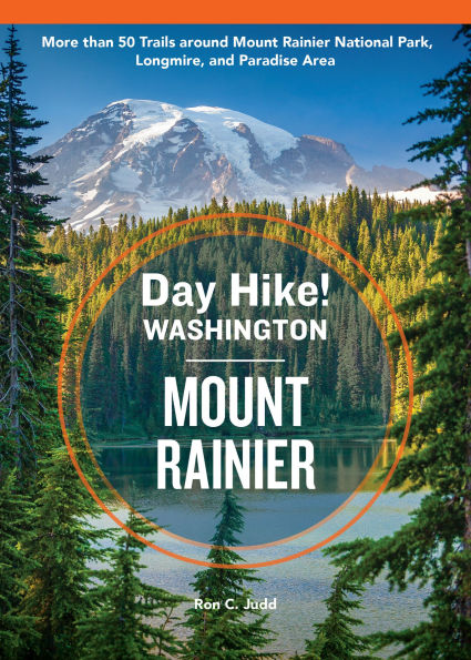Day Hike Washington: Mount Rainier, 5th Edition: More than 50 Trails around Rainier National Park, Longmire, and Paradise Area