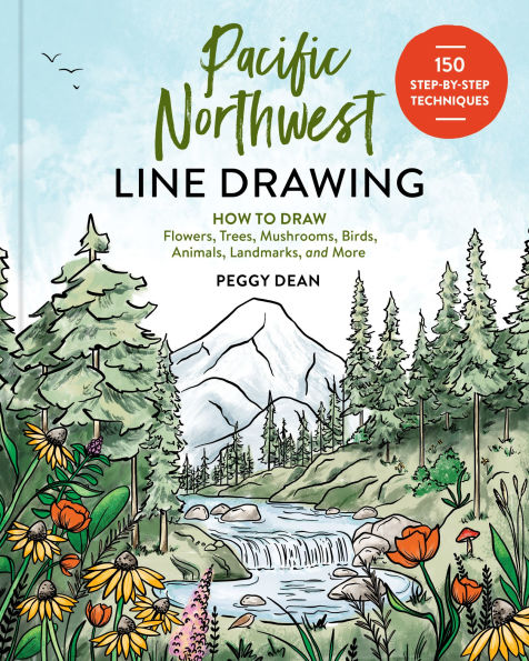 Pacific Northwest Line Drawing: How to Draw Flowers, Trees, Mushrooms, Birds, Animals, Landmarks, and More