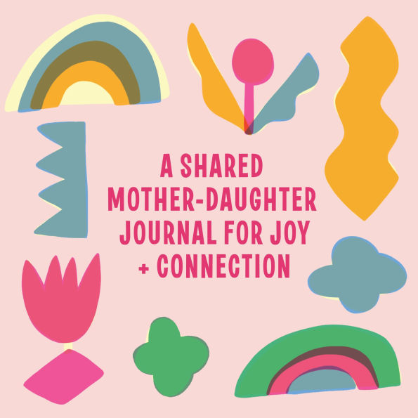 Uniquely Us: A Shared Mother-Daughter Journal for Joy and Connection