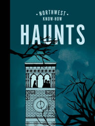 Title: Northwest Know-How: Haunts, Author: Bess Lovejoy