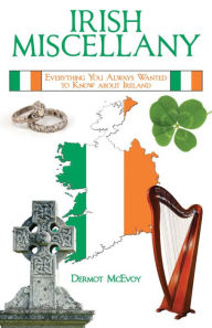 Title: Irish Miscellany: Everything You Always Wanted to Know About Ireland, Author: Dermot McEvoy