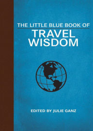 Title: The Little Blue Book of Travel Wisdom, Author: Julie Ganz
