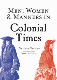 Title: Men, Women & Manners in Colonial Times, Author: Sydney George Fisher