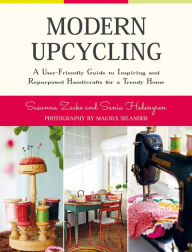 Title: Modern Upcycling: A User-Friendly Guide to Inspiring and Repurposed Handicrafts for a Trendy Home, Author: Susanna Zacke