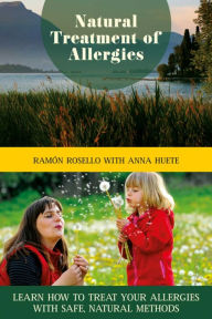 Title: Natural Treatment of Allergies: Learn How to Treat Your Allergies with Safe, Natural Methods, Author: Ramón Rosello