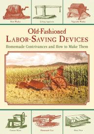 Title: Old-Fashioned Labor-Saving Devices: Homemade Contrivances and How to Make Them, Author: Skyhorse Publishing