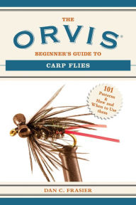 Title: The Orvis Beginner's Guide to Carp Flies: 101 Patterns & How and When to Use Them, Author: Dan C. Frasier