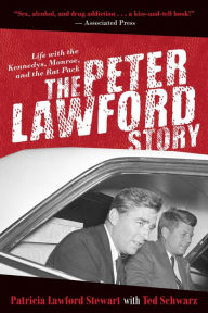 Title: The Peter Lawford Story: Life with the Kennedys, Monroe, and the Rat Pack, Author: Patricia Lawford Stewart
