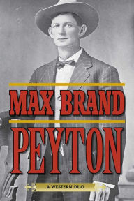 Title: Peyton: A Western Duo, Author: Max Brand