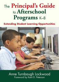 Title: The Principal's Guide to Afterschool Programs K-8: Extending Student Learning Opportunities, Author: Anne Turnbaugh