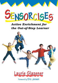 Title: Sensorcises: Active Enrichment for the Out-of-Step Learner, Author: Laurie Glazener
