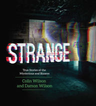 Title: Strange: True Stories of the Mysterious and Bizarre, Author: Colin Wilson