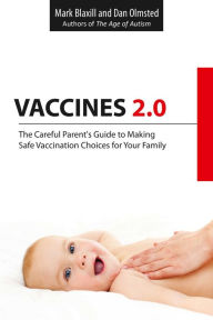 Title: Vaccines 2.0: The Careful Parent's Guide to Making Safe Vaccination Choices for Your Family, Author: Mark Blaxill