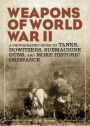 Weapons of World War II: A Photographic Guide to Tanks, Howitzers, Submachine Guns, and More Historic Ordnance