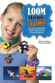 Title: Loom Magic Charms!: 25 Cool Designs That Will Rock Your Rainbow, Author: Becky Thomas