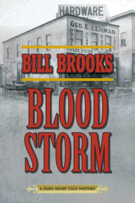 Title: Blood Storm: A John Henry Cole Western, Author: Bill Brooks