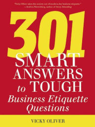 Title: 301 Smart Answers to Tough Business Etiquette Questions, Author: Vicky Oliver