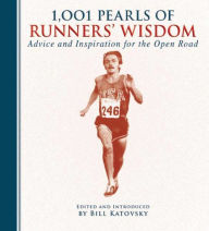 Title: 1,001 Pearls of Runners' Wisdom: Advice and Inspiration for the Open Road, Author: Bill Katovsky