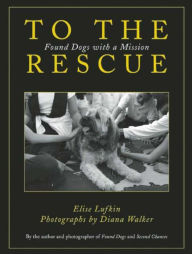 Title: To the Rescue: Found Dogs with a Mission, Author: Elise Lufkin