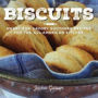 Biscuits: Sweet and Savory Southern Recipes for the All-American Kitchen