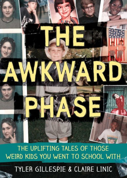 The Awkward Phase: Uplifting Tales of Those Weird Kids You Went to School With