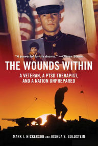 Title: The Wounds Within: A Veteran, a PTSD Therapist, and a Nation Unprepared, Author: Mark I. Nickerson