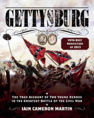 Title: Gettysburg: The True Account of Two Young Heroes in the Greatest Battle of the Civil War, Author: Iain C Martin