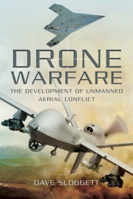 Title: Drone Warfare: The Development of Unmanned Aerial Conflict, Author: Dave Sloggett