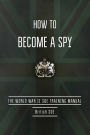 How to Become a Spy: The World War II SOE Training Manual