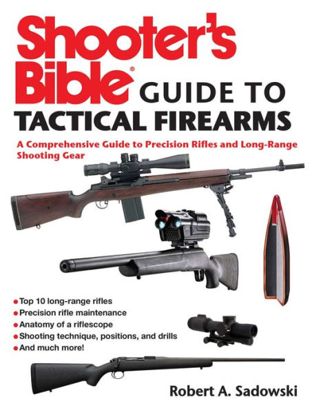Shooter's Bible Guide to Tactical Firearms: A Comprehensive Precision Rifles and Long-Range Shooting Gear