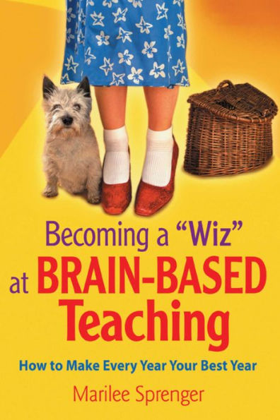 Becoming a "Wiz" at Brain-Based Teaching: How to Make Every Year Your Best