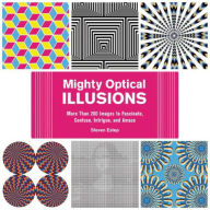 Title: Mighty Optical Illusions: More Than 200 Images to Fascinate, Confuse, Intrigue, and Amaze, Author: Steven Estep