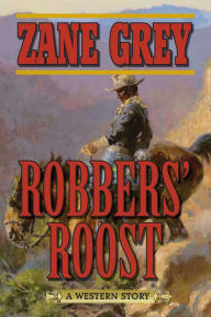 Title: Robbers' Roost: A Western Story, Author: Zane Grey