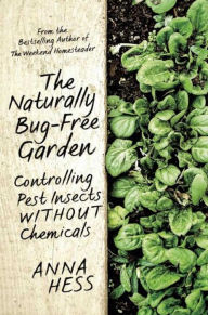 Title: The Naturally Bug-Free Garden: Controlling Pest Insects without Chemicals, Author: Anna Hess